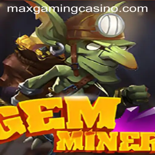 GemMiner: Unearthing Thrills at MaxGaming Casino